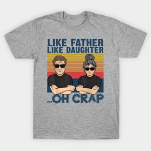 Like Father Like Daughter Oh Crap Father's Day Gift T-Shirt